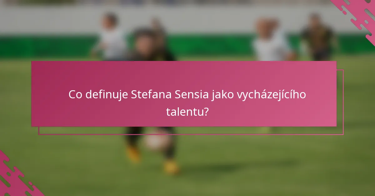 Co definuje Stefana Sensia jako vycházejícího talentu?