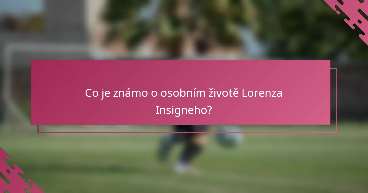 Co je známo o osobním životě Lorenza Insigneho?