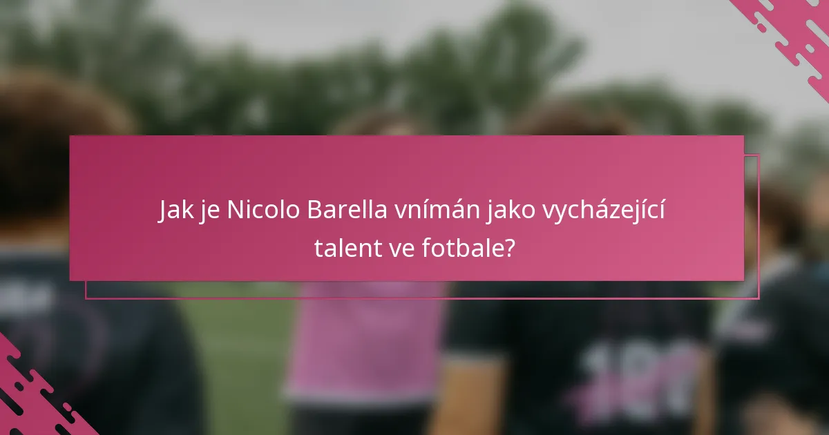 Jak je Nicolo Barella vnímán jako vycházející talent ve fotbale?