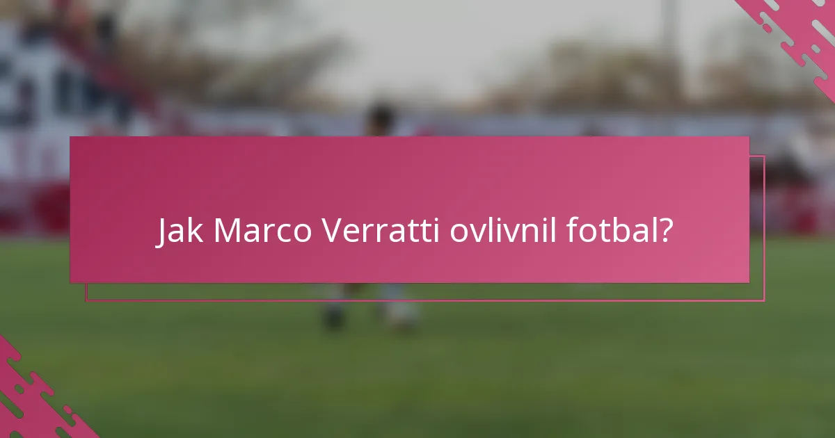 Jak Marco Verratti ovlivnil fotbal?