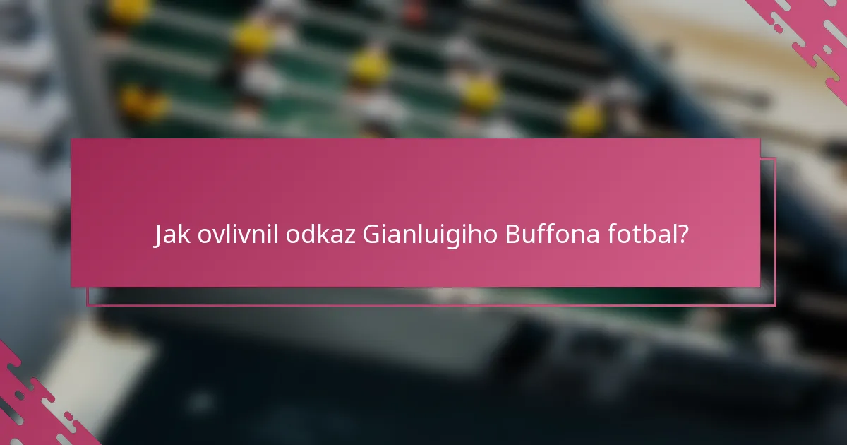 Jak ovlivnil odkaz Gianluigiho Buffona fotbal?