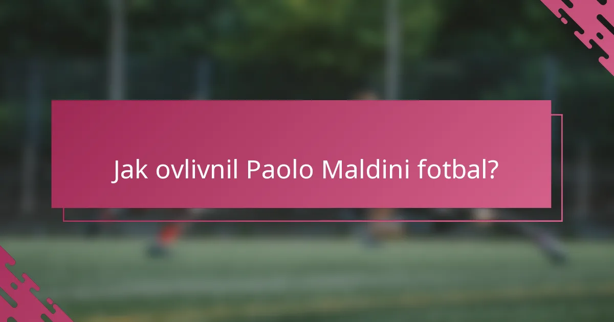 Jak ovlivnil Paolo Maldini fotbal?