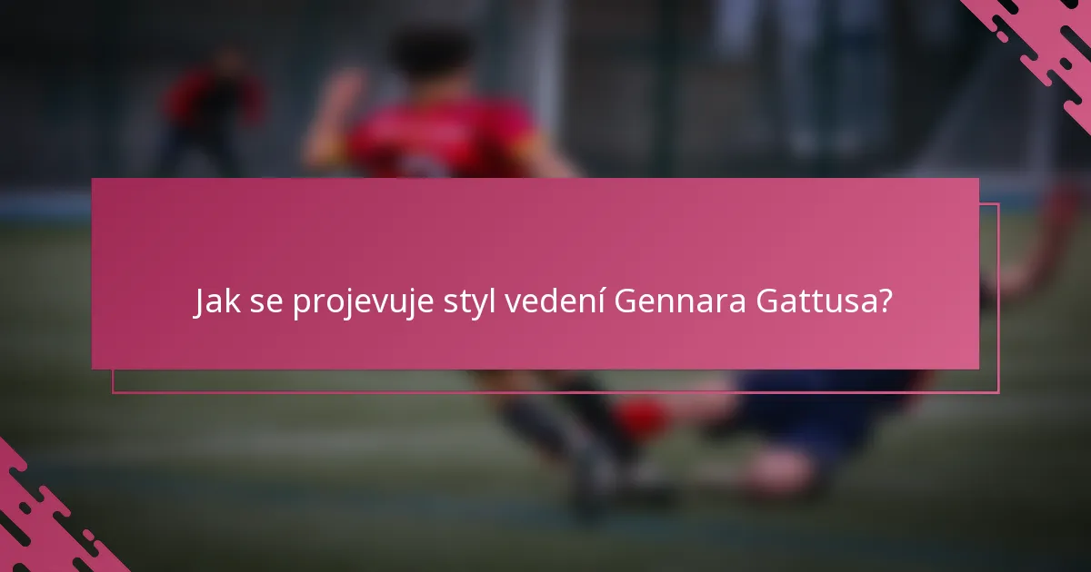 Jak se projevuje styl vedení Gennara Gattusa?