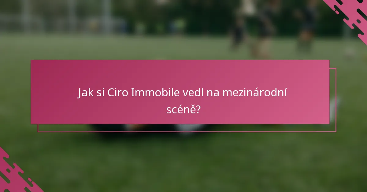 Jak si Ciro Immobile vedl na mezinárodní scéně?