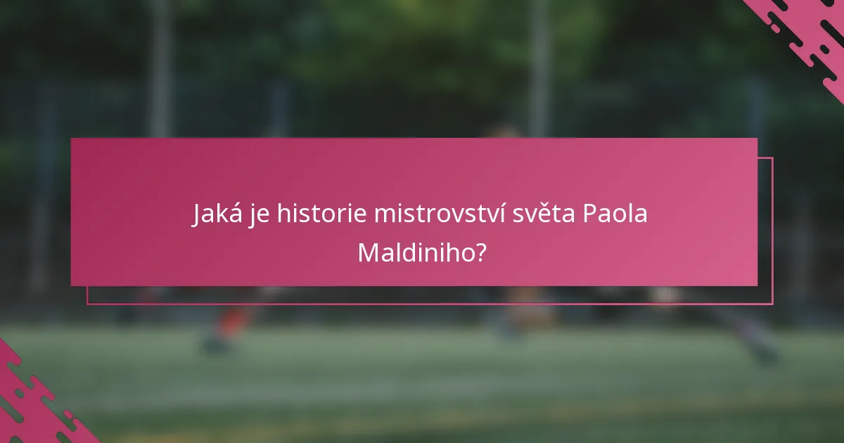Jaká je historie mistrovství světa Paola Maldiniho?
