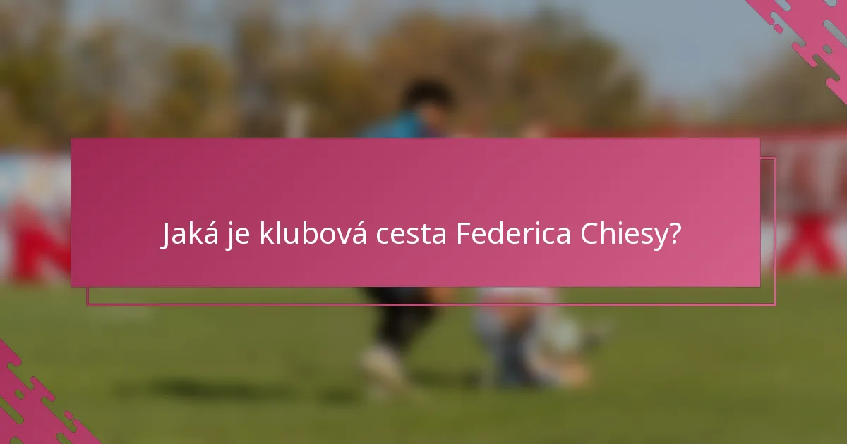 Jaká je klubová cesta Federica Chiesy?