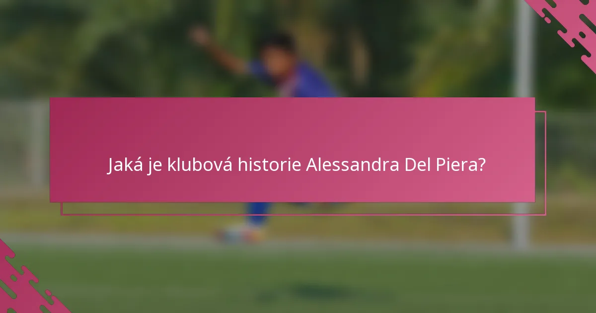 Jaká je klubová historie Alessandra Del Piera?