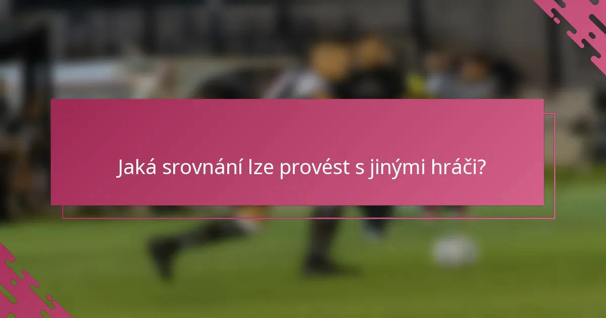 Jaká srovnání lze provést s jinými hráči?