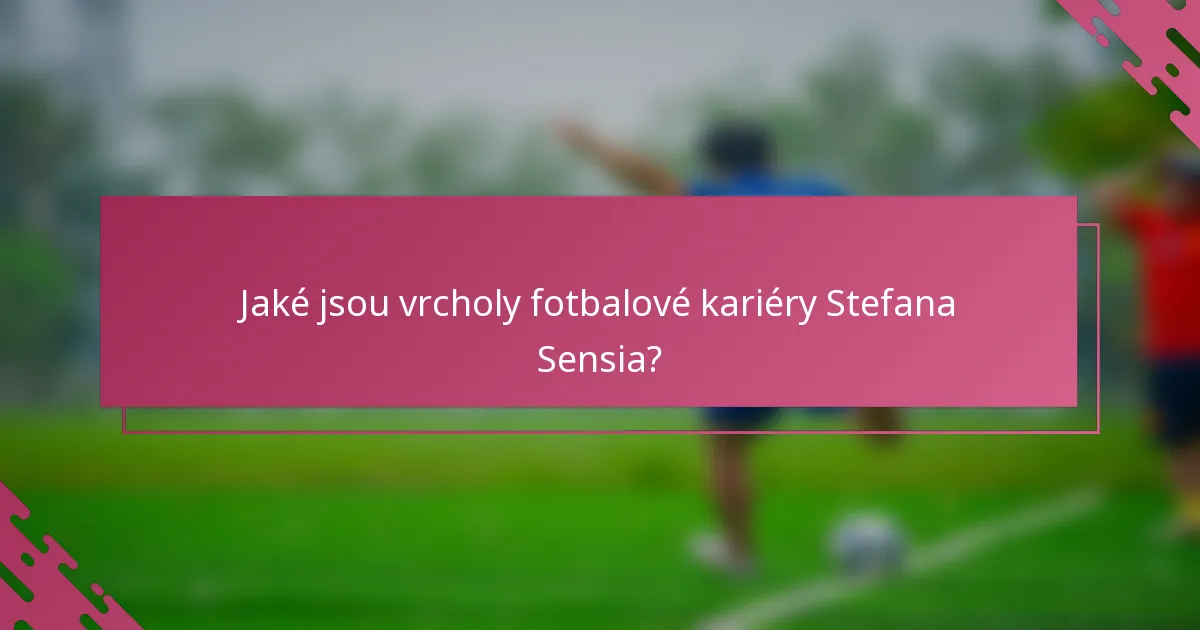 Jaké jsou vrcholy fotbalové kariéry Stefana Sensia?