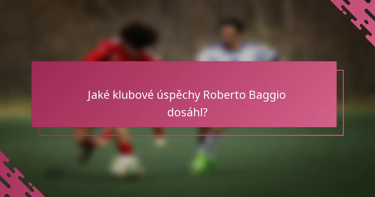 Jaké klubové úspěchy Roberto Baggio dosáhl?