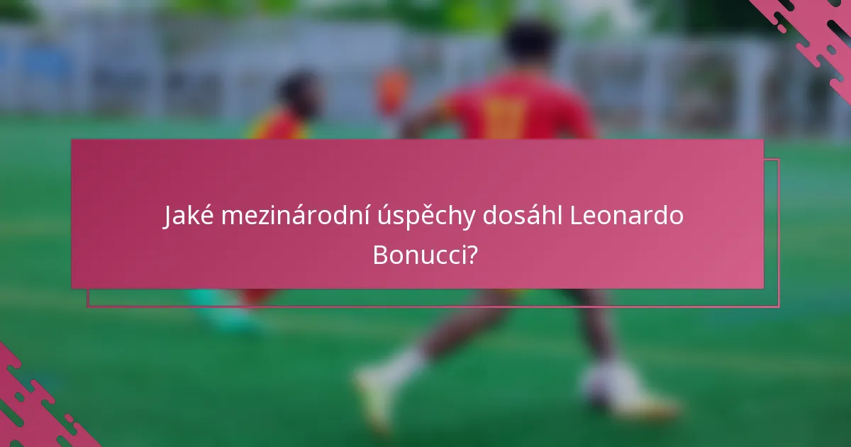 Jaké mezinárodní úspěchy dosáhl Leonardo Bonucci?