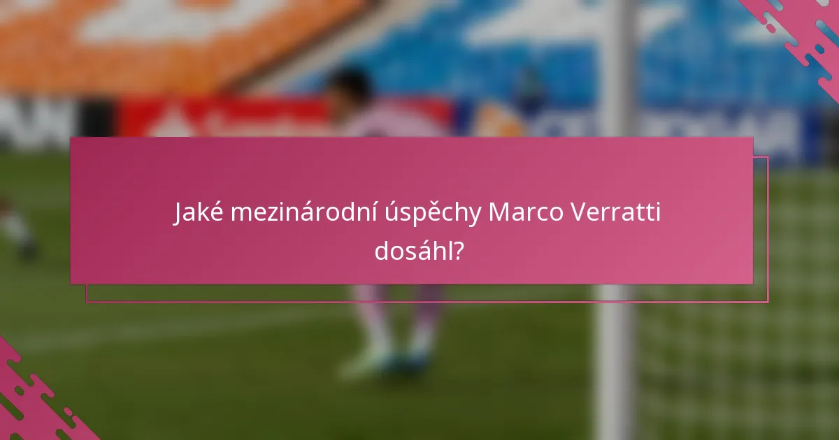 Jaké mezinárodní úspěchy Marco Verratti dosáhl?