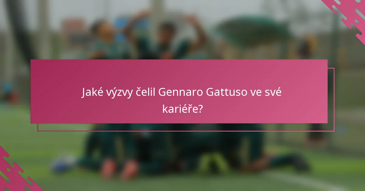Jaké výzvy čelil Gennaro Gattuso ve své kariéře?
