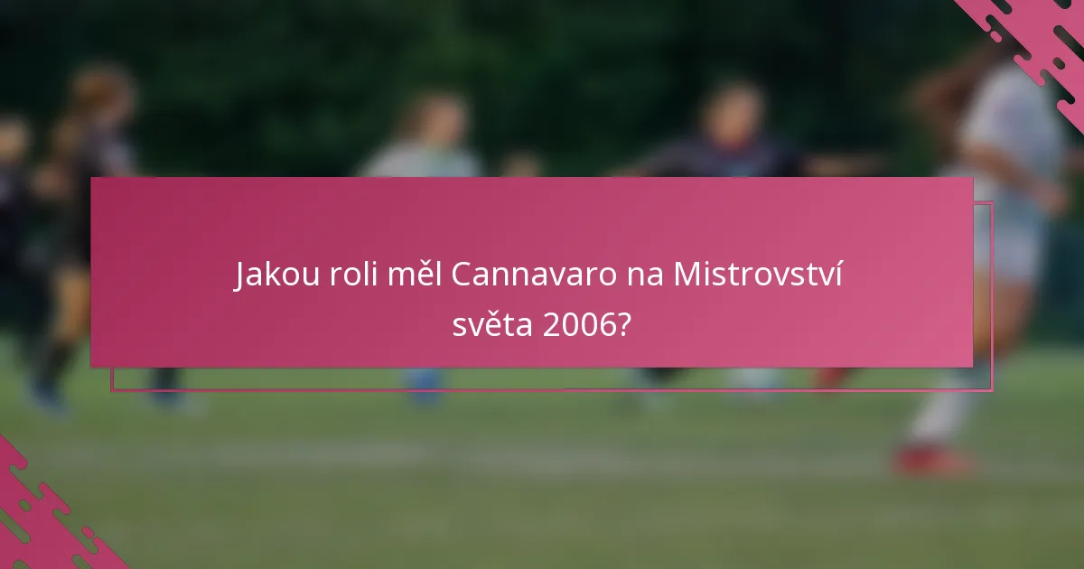 Jakou roli měl Cannavaro na Mistrovství světa 2006?