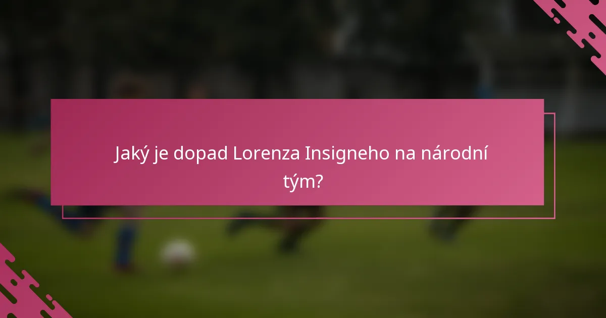 Jaký je dopad Lorenza Insigneho na národní tým?