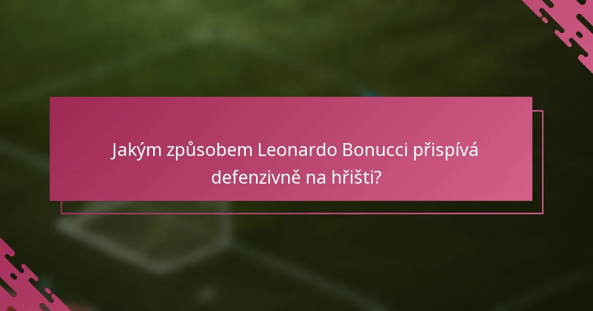 Jakým způsobem Leonardo Bonucci přispívá defenzivně na hřišti?