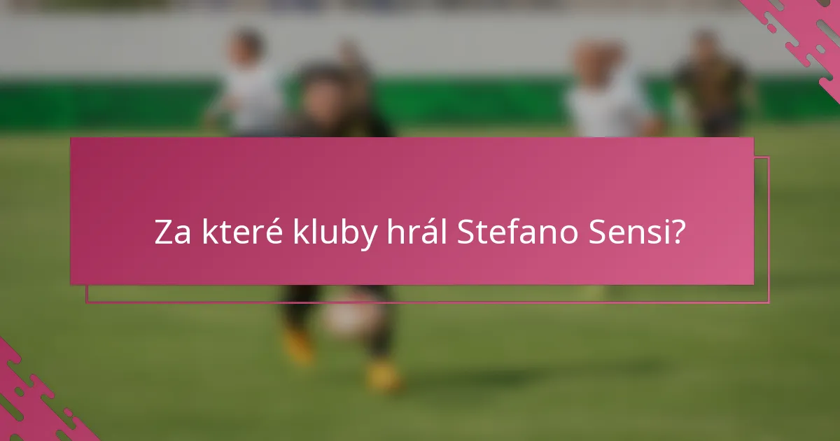Za které kluby hrál Stefano Sensi?